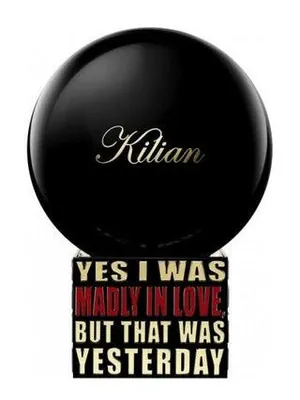 By Kilian Yes I Was Madly In Love, But That Was Yesterday